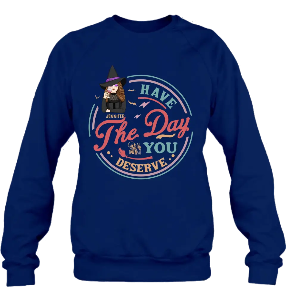Personalized Witch Halloween T-Shirt/Long Sleeve/Sweatshirt/Hoodie - Halloween Gift Idea For Witch - Have The Day You Deserve