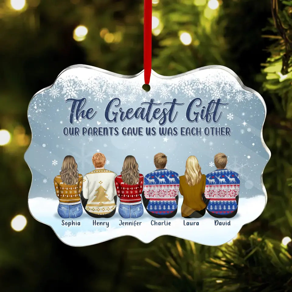 Personalized Siblings Acrylic Ornament - Christmas Gift Idea For Brothers Sisters - Up to 6 People - The Greatest Gift Our Parents Gave Us Was Each Other