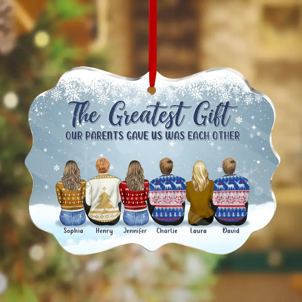 Personalized Siblings Acrylic Ornament - Christmas Gift Idea For Brothers Sisters - Up to 6 People - The Greatest Gift Our Parents Gave Us Was Each Other