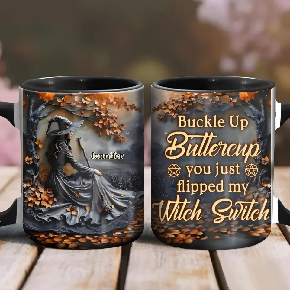 Personalized Witch Coffee Mug - Halloween/Birthday Gift Idea For Witch Lovers - Buckle Up Buttercup You Just Flipped My Witch Switch