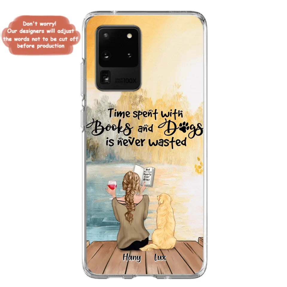 Custom Personalized Dog Book Mom Phone Case - Woman With Upto 4 Dogs - Best Gift For Dog Lover - Time Spent With Books And Dogs Is Never Wasted - Case For iPhone And Samsung