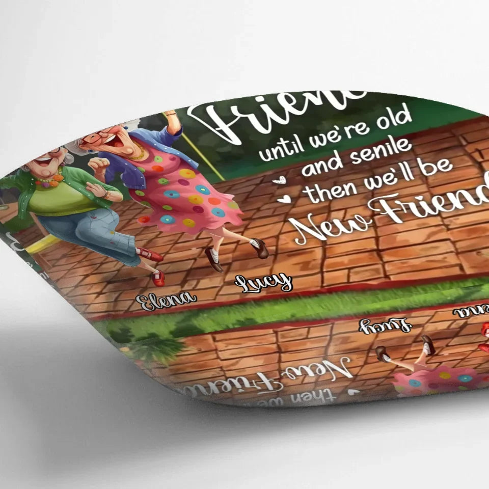 Personalized Old Friends Pillow Cover - Gift Idea For Besties/Sisters - We'll Be Friends Until We're Old And Senile Then We'll Be New Friends