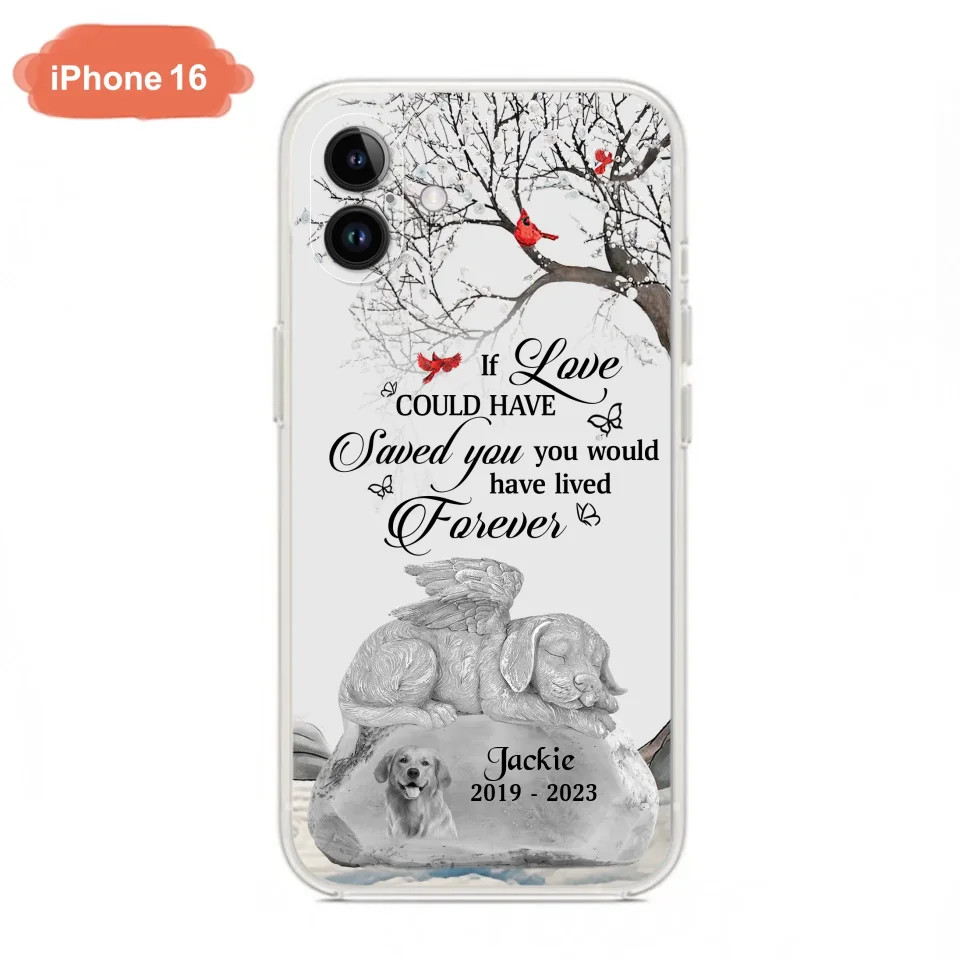 Personalized Memorial Dog Phone Case - Gift Idea For Dog Owners - If Love Could Have Saved You You Would Have Lived Forever - Case For iPhone/Samsung