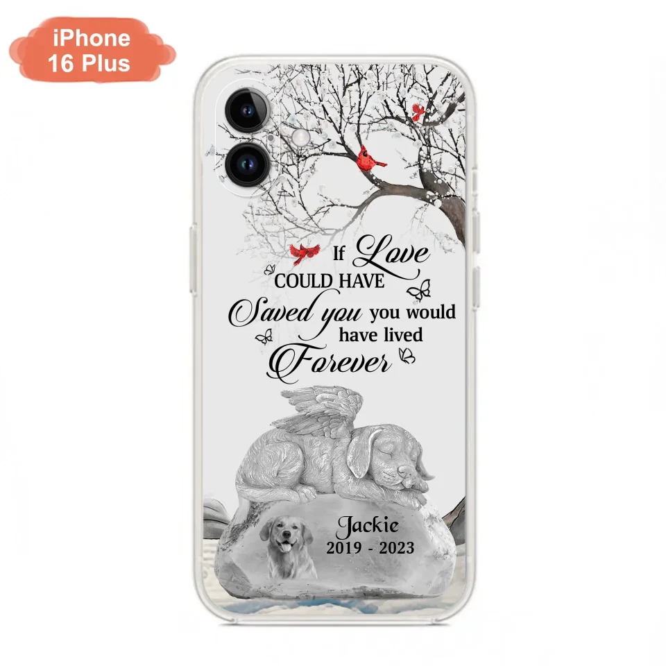 Personalized Memorial Dog Phone Case - Gift Idea For Dog Owners - If Love Could Have Saved You You Would Have Lived Forever - Case For iPhone/Samsung
