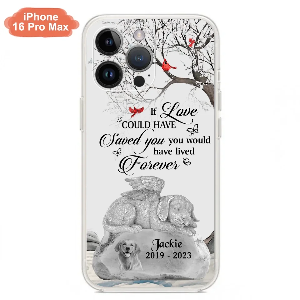 Personalized Memorial Dog Phone Case - Gift Idea For Dog Owners - If Love Could Have Saved You You Would Have Lived Forever - Case For iPhone/Samsung