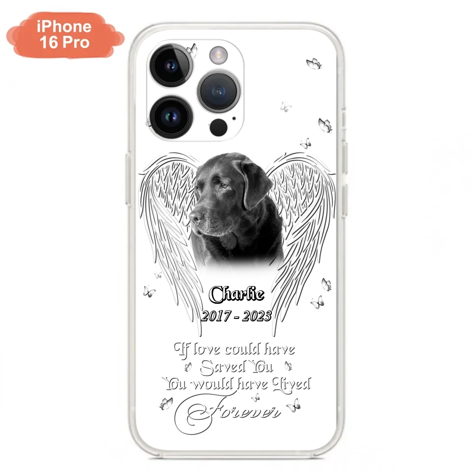 Custom Personalized Memorial Photo Phone Case - Gift Idea For Pet Lovers - If Love Could Have Saved You You Would Have Lived Forever - Case For iPhone/Samsung