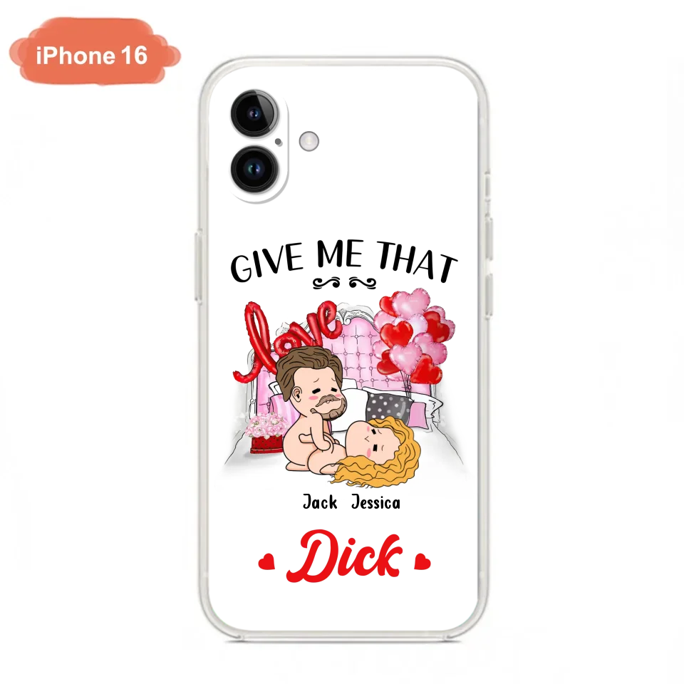 Custom Personalized Couple Phone Case - Gift Idea For Couple/Valentines Day/Her/Him - Give Me That Dick - Case For iPhone/Samsung