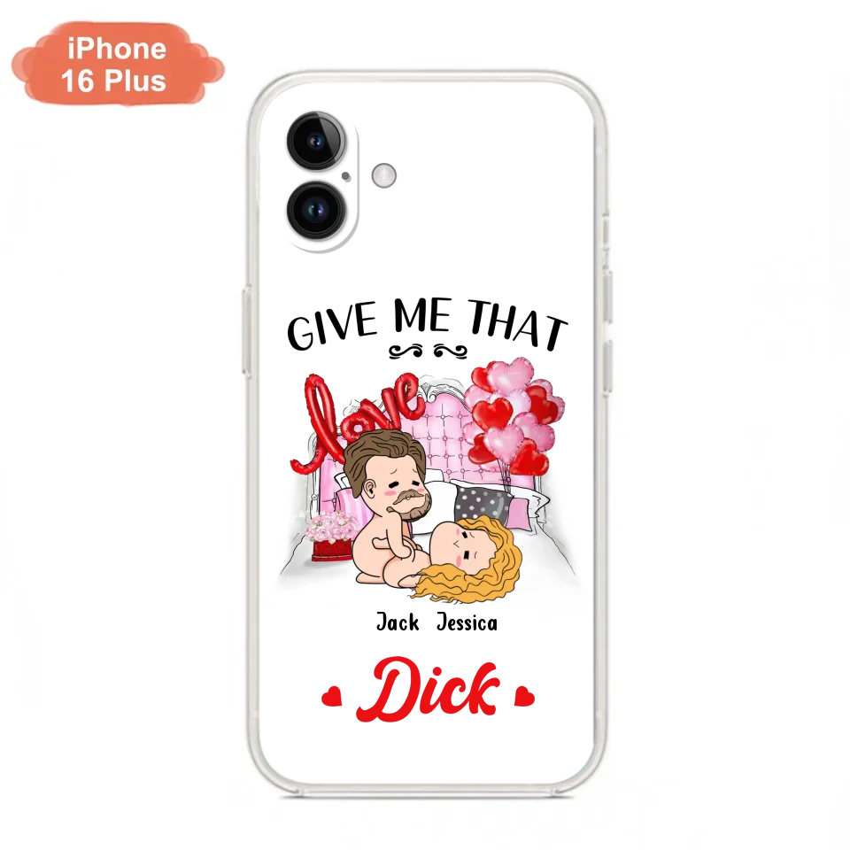 Custom Personalized Couple Phone Case - Gift Idea For Couple/Valentines Day/Her/Him - Give Me That Dick - Case For iPhone/Samsung