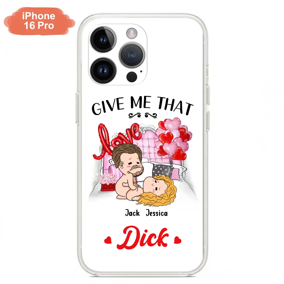 Custom Personalized Couple Phone Case - Gift Idea For Couple/Valentines Day/Her/Him - Give Me That Dick - Case For iPhone/Samsung
