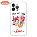 Custom Personalized Couple Phone Case - Gift Idea For Couple/Valentines Day/Her/Him - Give Me That Dick - Case For iPhone/Samsung
