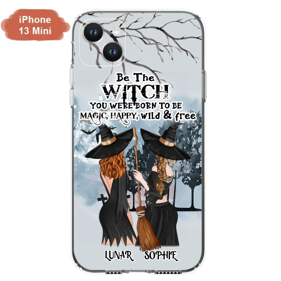 Personalized Friends Witches Phone Case - Up to 4 Friends - Halloween Gift Idea For Friends/Sisters - Be The Witch You Were Born To Be Magic, Happy, Wild And Free - Case for iPhone/Samsung