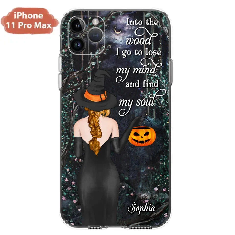 Custom Personalized Witch Phone Case - Halloween Gift Idea - Into The Wood I Go To Lose My Mind And Find My Soul - Case For iPhone And Samsung