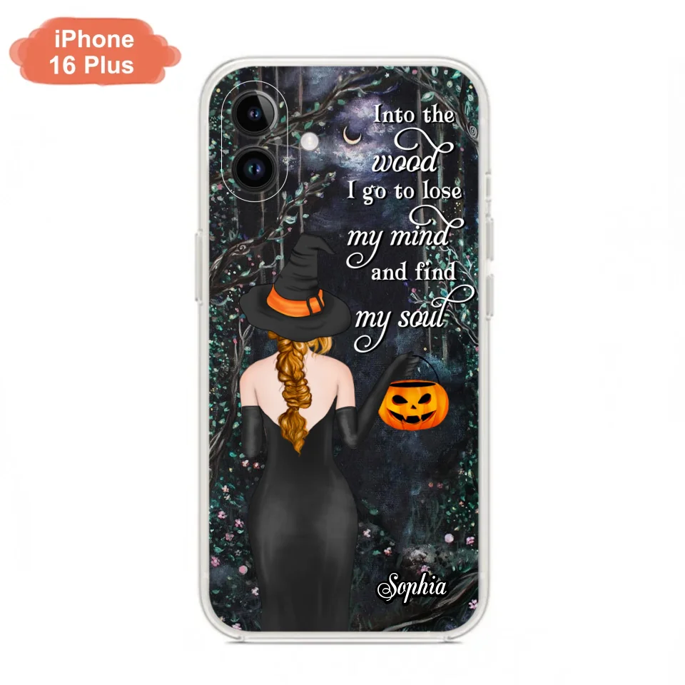 Custom Personalized Witch Phone Case - Halloween Gift Idea - Into The Wood I Go To Lose My Mind And Find My Soul - Case For iPhone And Samsung