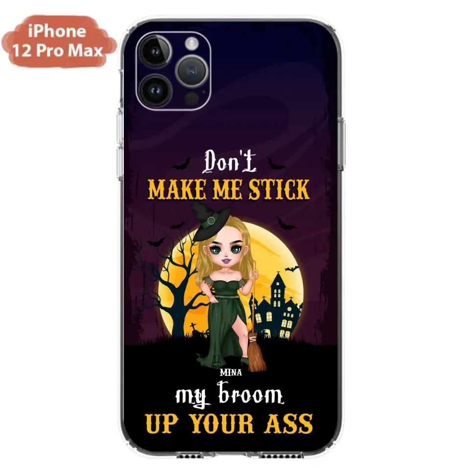 Custom Personalized Witch Phone Case - Gift Idea For Halloween/ Friends/ Sisters - Don't Make Me Stick My Broom Up Your Ass - Case For iPhone And Samsung