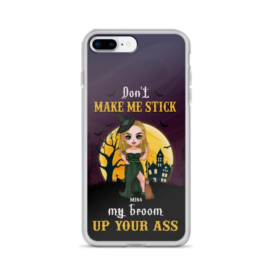 Custom Personalized Witch Phone Case - Gift Idea For Halloween/ Friends/ Sisters - Don't Make Me Stick My Broom Up Your Ass - Case For iPhone And Samsung