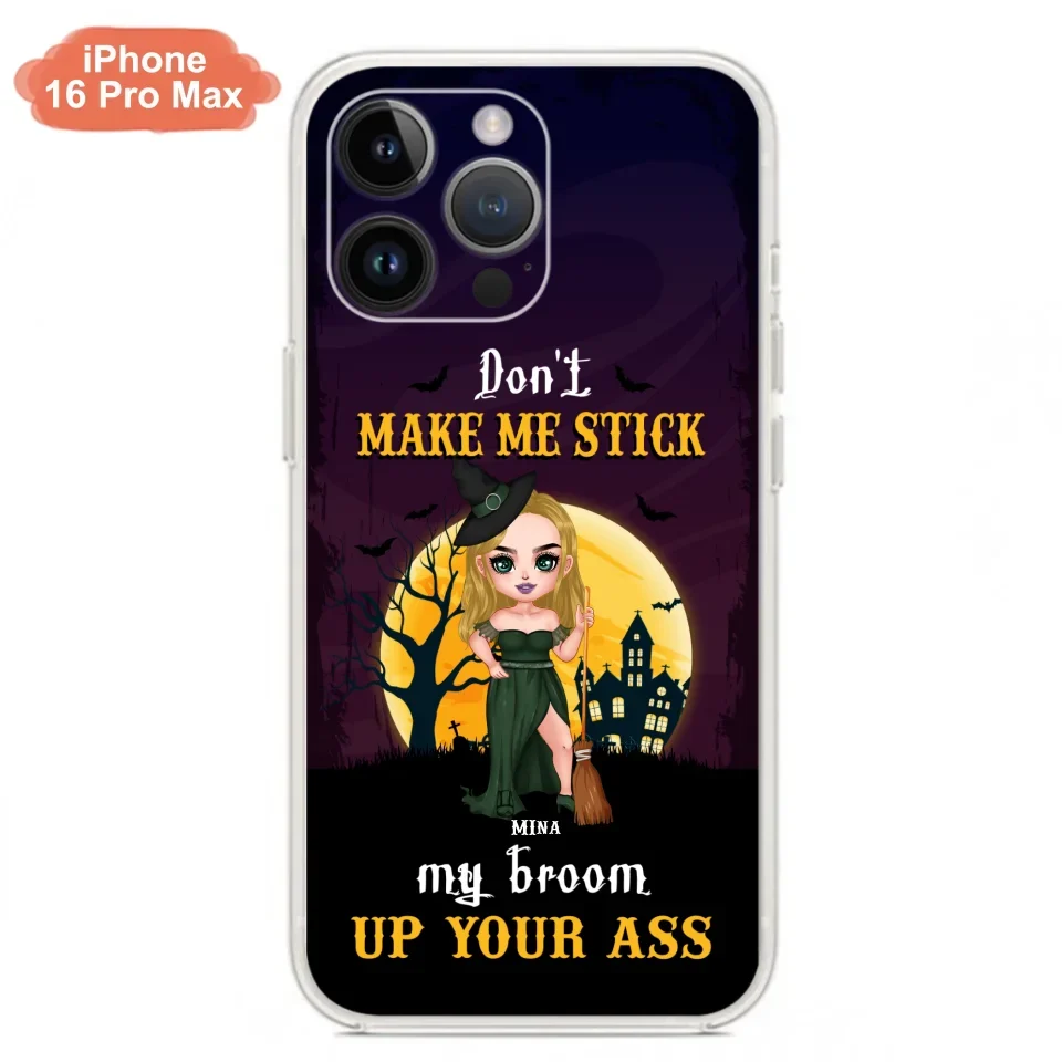 Custom Personalized Witch Phone Case - Gift Idea For Halloween/ Friends/ Sisters - Don't Make Me Stick My Broom Up Your Ass - Case For iPhone And Samsung