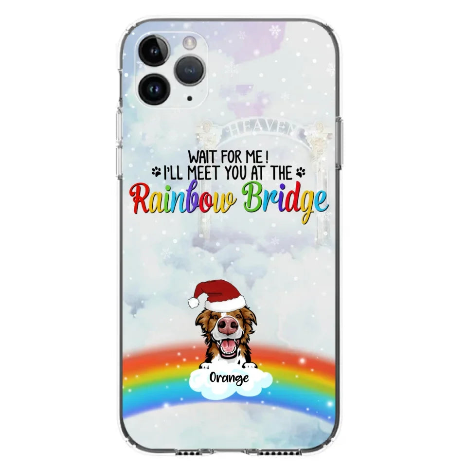 Custom Personalized Memorial Pets At Rainbow Bridge Phone Case - Upto 5 Pets - Memorial Gift For Dog Lovers/Cat Lovers - Wait For Me! I'll Meet You At The Rainbow Bridge - For iPhone And Samsung Phone Case