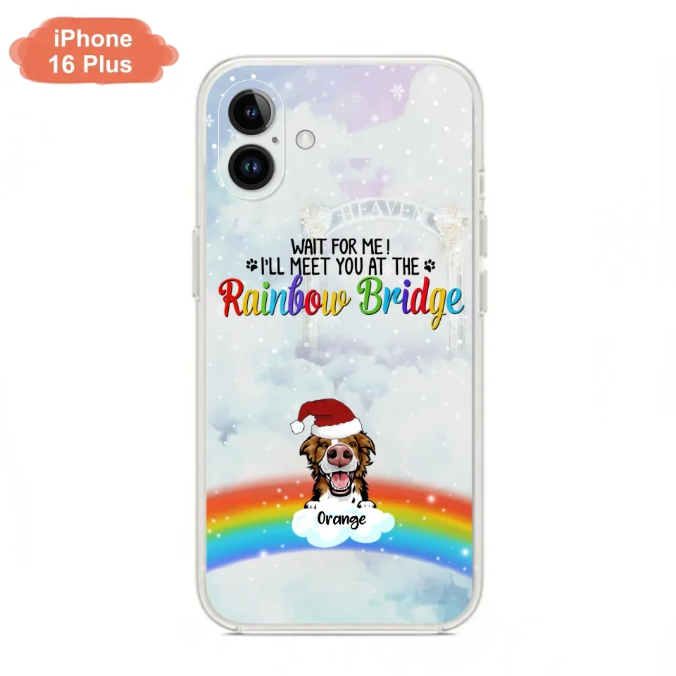 Custom Personalized Memorial Pets At Rainbow Bridge Phone Case - Upto 5 Pets - Memorial Gift For Dog Lovers/Cat Lovers - Wait For Me! I'll Meet You At The Rainbow Bridge - For iPhone And Samsung Phone Case