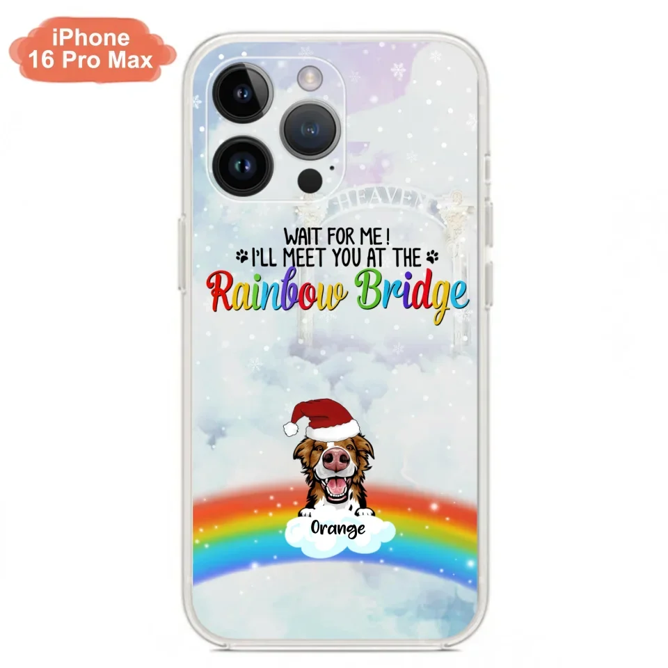 Custom Personalized Memorial Pets At Rainbow Bridge Phone Case - Upto 5 Pets - Memorial Gift For Dog Lovers/Cat Lovers - Wait For Me! I'll Meet You At The Rainbow Bridge - For iPhone And Samsung Phone Case
