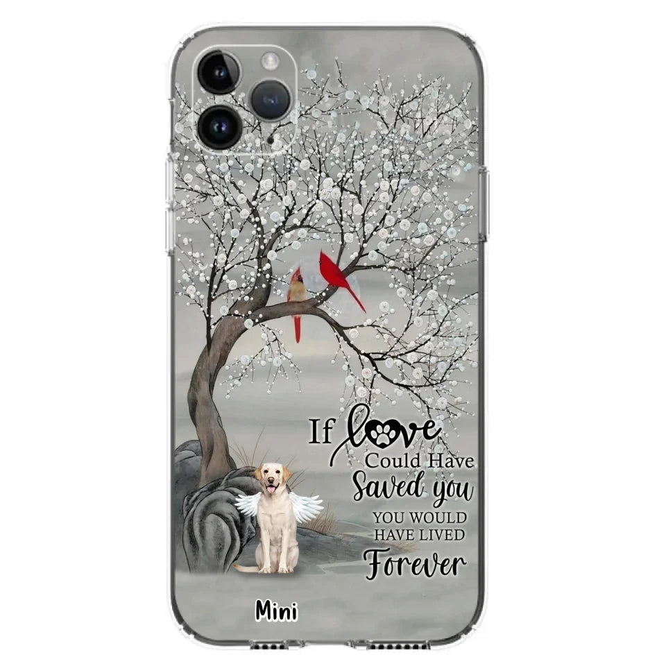 Custom Personalized Memorial Dog Phone Case - Memorial Gift For Dog Lovers With Upto 3 Dogs - If Love Could Have Saved You, You Would Have Lived Forever - Cases For iPhone And Samsung