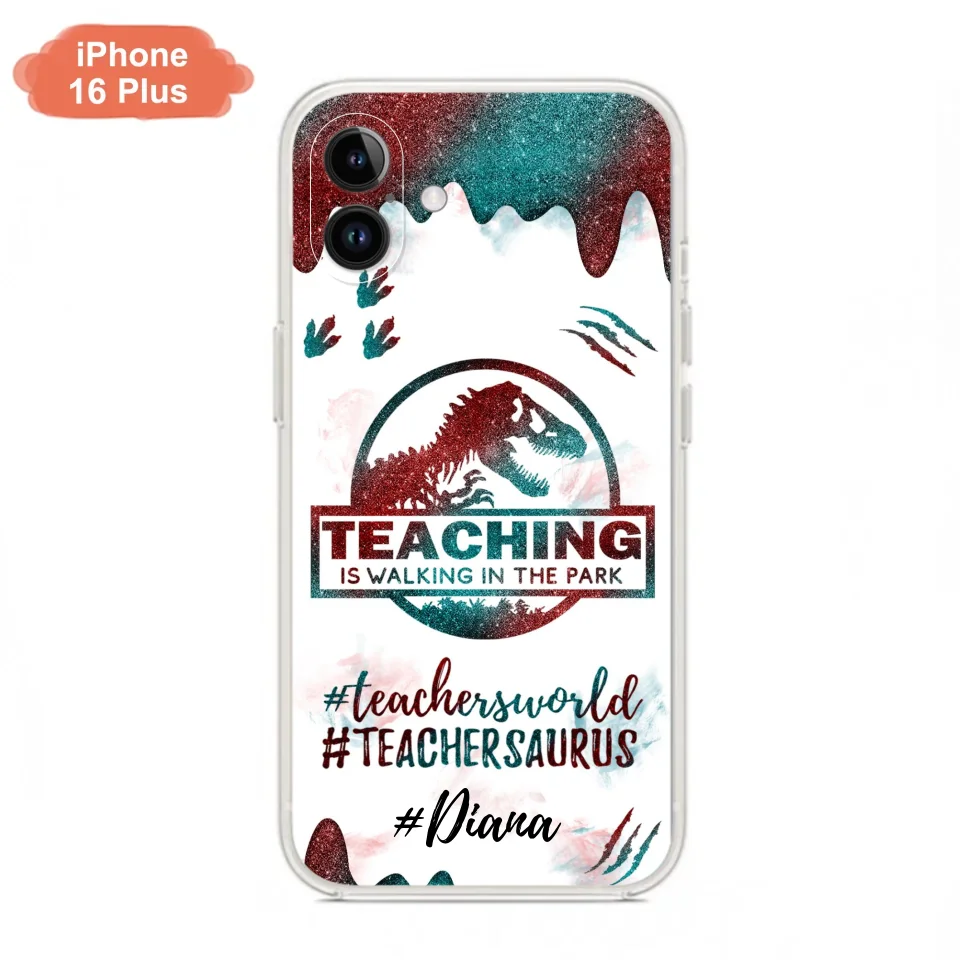 Custom Personalized Teacher Dinosaur Phone Case - Best Gift For Teachers - Teaching Is Walking In The Park - For iPhone And Samsung Phone Case - 5DGAH6