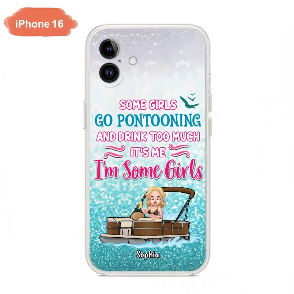 Custom Personalized Pontoon Queen Phone Case - Best Gift Idea For Pontoon Lovers - Some Girls Go Pontooning And Drink Too Much, It's Me, I'm Some Girls - Cases For iPhone And Samsung