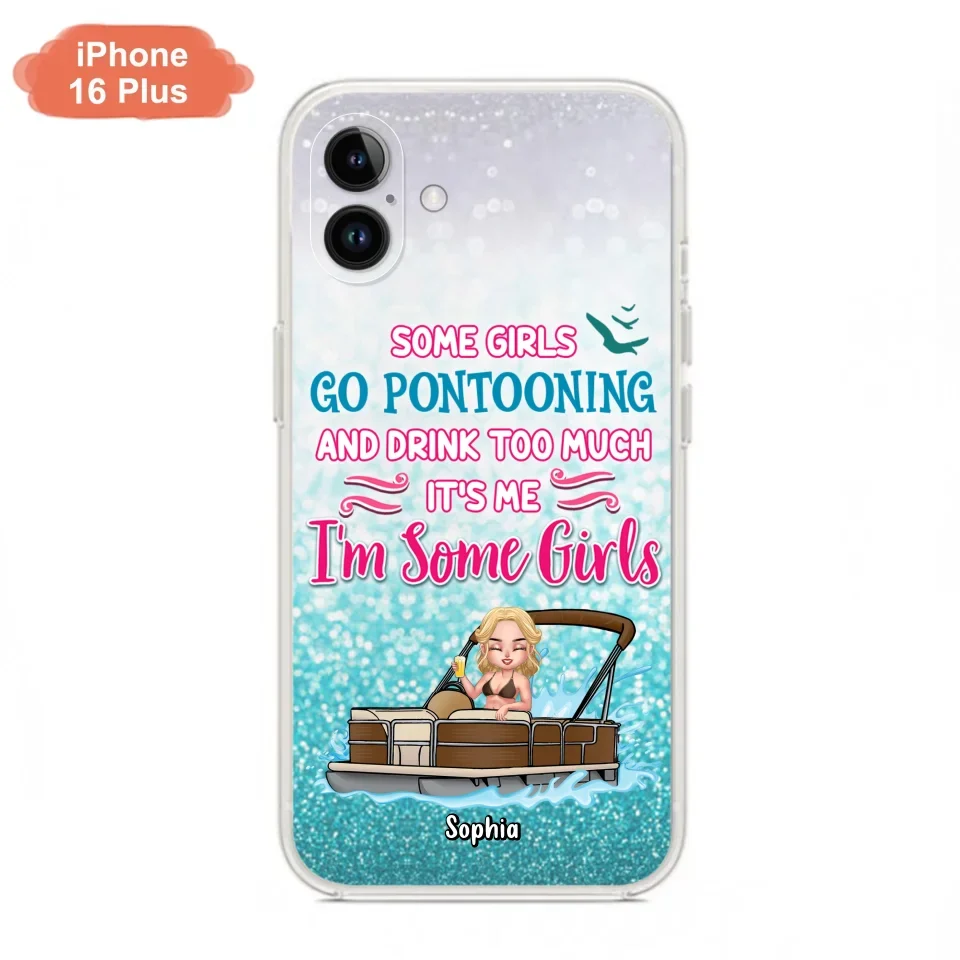 Custom Personalized Pontoon Queen Phone Case - Best Gift Idea For Pontoon Lovers - Some Girls Go Pontooning And Drink Too Much, It's Me, I'm Some Girls - Cases For iPhone And Samsung