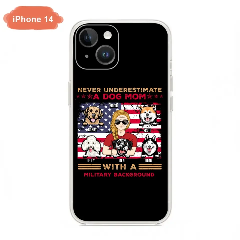 Custom Personalized Dog Mom Phone Case - Upto 5 Dogs - Gift Idea For Mother's Day/ Dog Lover - Never Underestimate A Dog Mom With A Military Background - Case For iPhone And Samsung