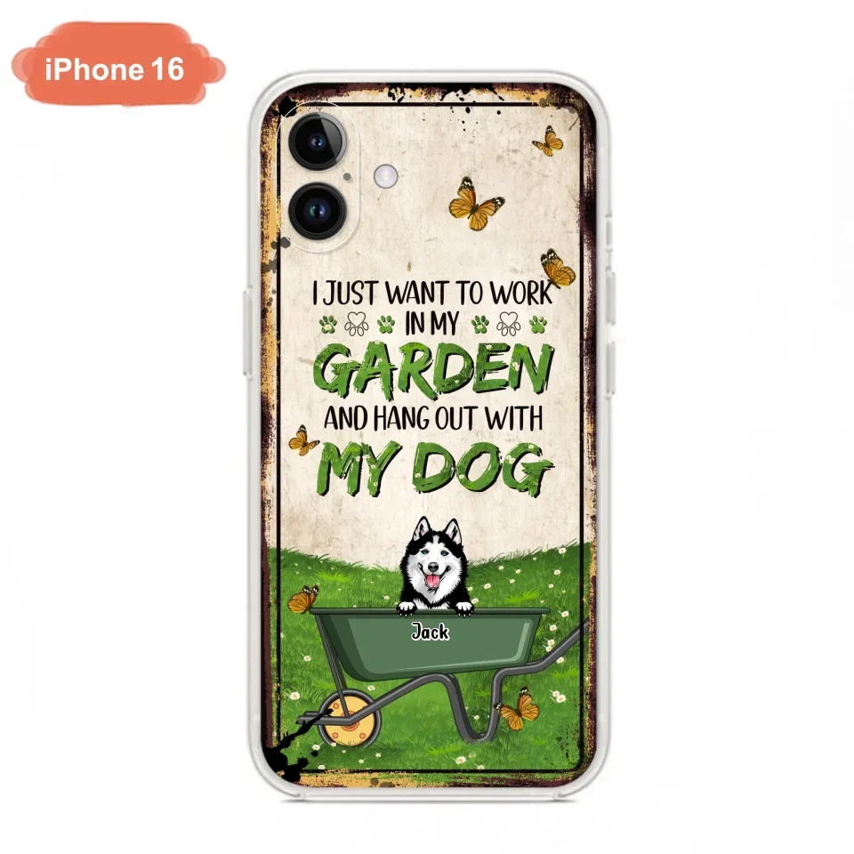 Custom Personalized Dog Phone Case For iPhone And Samsung- Gift Idea For Dog Lover - Up to 6 Dogs - I Just Want To Work In My Garden And Hang Out With My Dogs