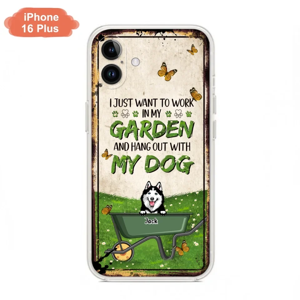 Custom Personalized Dog Phone Case For iPhone And Samsung- Gift Idea For Dog Lover - Up to 6 Dogs - I Just Want To Work In My Garden And Hang Out With My Dogs