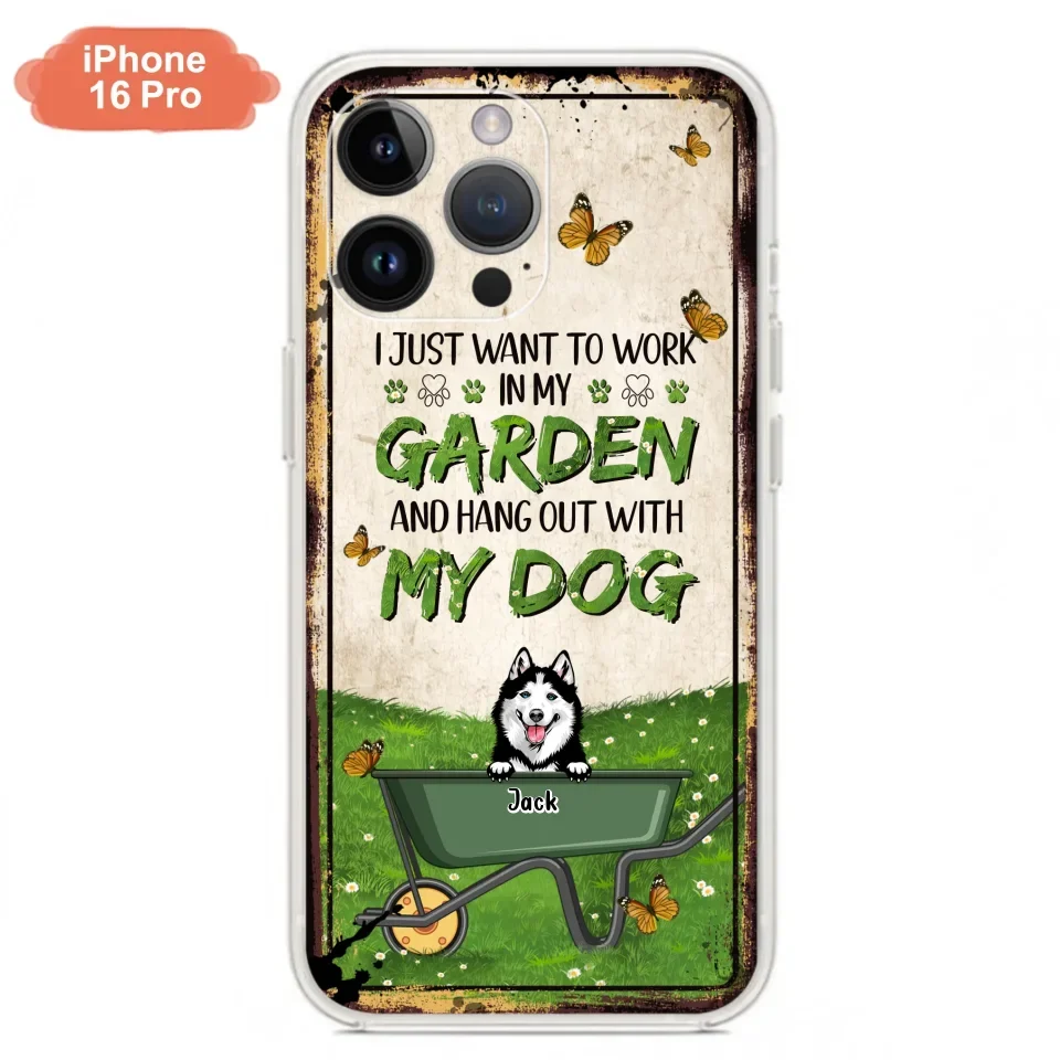 Custom Personalized Dog Phone Case For iPhone And Samsung- Gift Idea For Dog Lover - Up to 6 Dogs - I Just Want To Work In My Garden And Hang Out With My Dogs