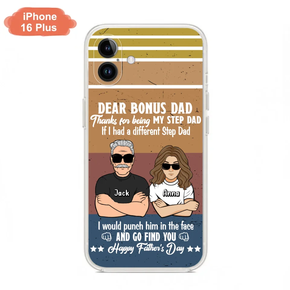 Custom Personalized Dear Bonus Dad Phone Case - Father's Day Gift Idea To Step Dad - Thanks For Being My Step Dad, Happy Father's Day - Cases For iPhone And Samsung