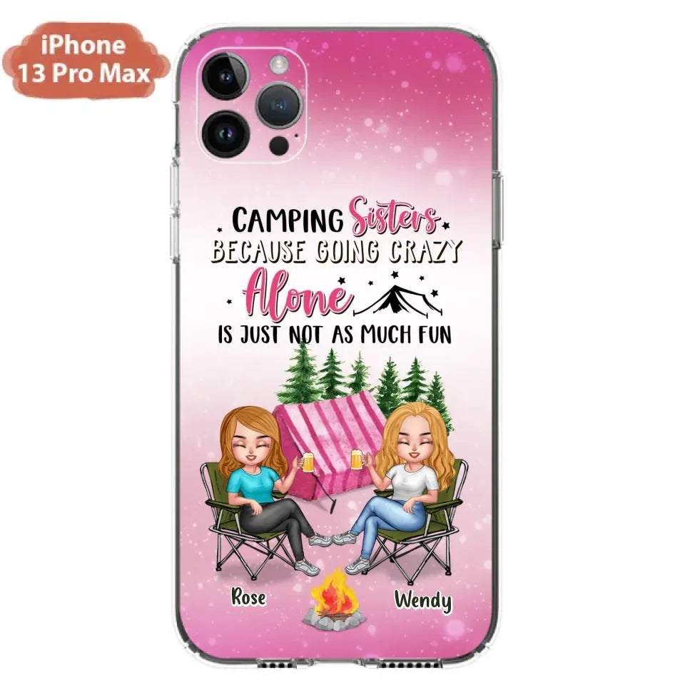 Custom Personalized Camping Sisters iPhone/Samsung Phone Case - Upto 5 People - Gift For Friends/ Camping Lover - Camping Sisters Because Going Crazy Alone Is Just Not As Much Fun