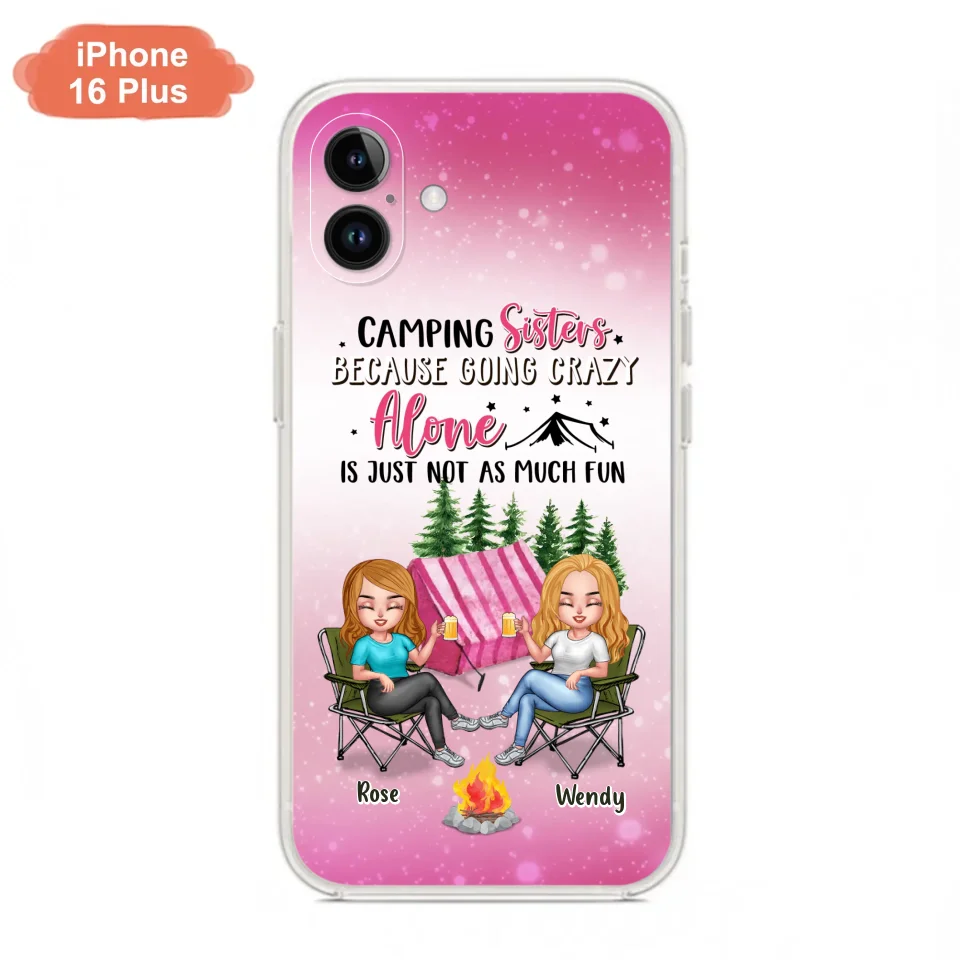 Custom Personalized Camping Sisters iPhone/Samsung Phone Case - Upto 5 People - Gift For Friends/ Camping Lover - Camping Sisters Because Going Crazy Alone Is Just Not As Much Fun