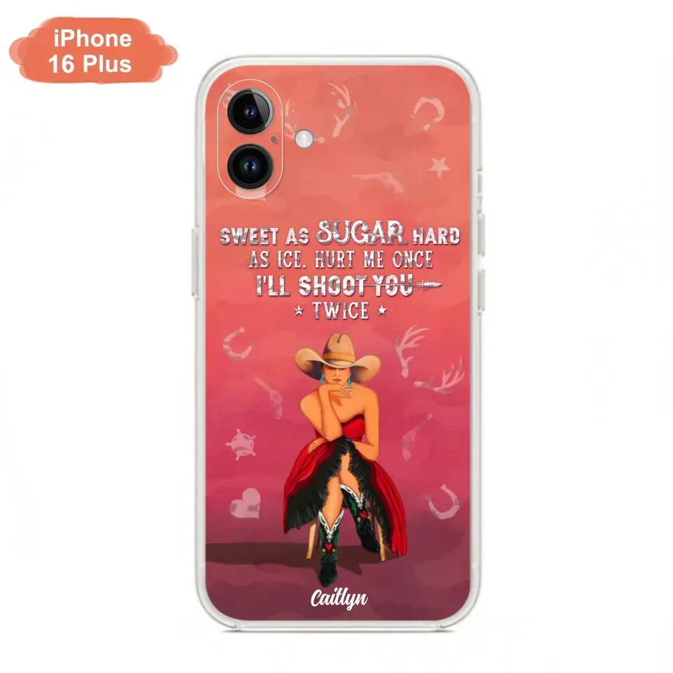 Custom Personalized Country Girl Phone Case - Gift Idea For Girl/ Birthday Gift - Sweet As Sugar Hard As Ice Hurt Me Once I'll Shoot You Twice - Case For iPhone And Samsung
