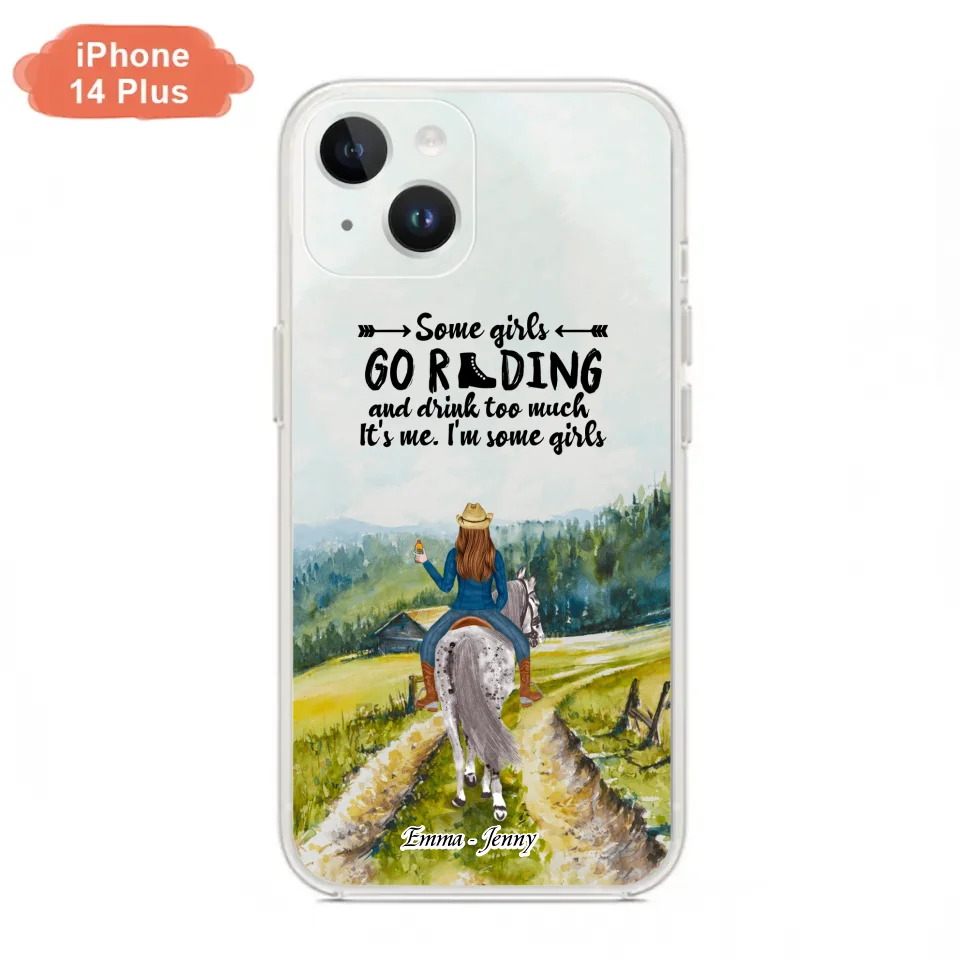 Custom Personalized Riding Horse Phone Case - Upto 2 Girls - Best Gift For Horse Lover/Friends - Some Girls Go Riding And Drink Too Much It's Me - Case For Iphone/Samsung