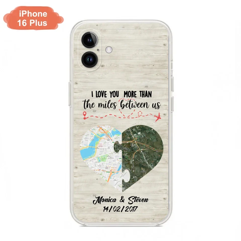 Custom Personalized Long Distance Relationship Phone Case - I Love You More Than The Miles Between Us - Case For iPhone And Samsung