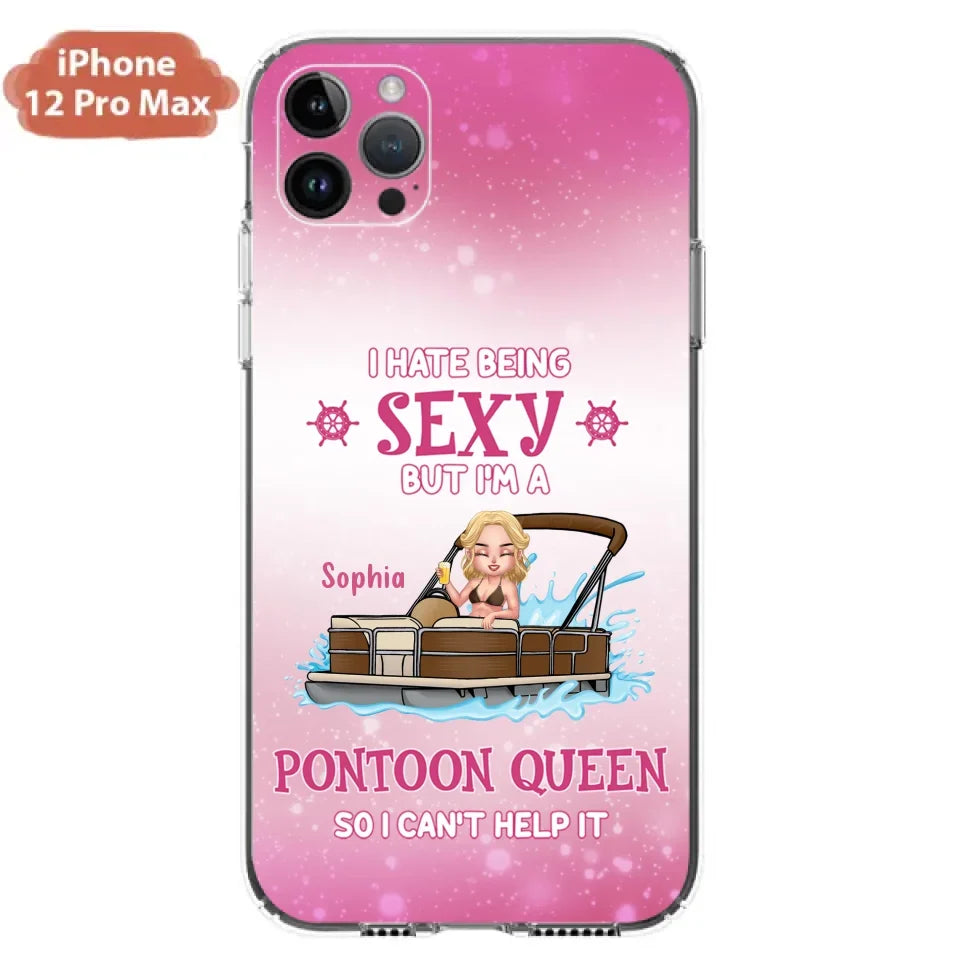 Custom Personalized Pontoon Queen Phone Case - Gift Idea For Pontoon Lover - I Hate Being Sexy But I'm A Pontoon Queen So I Can't Help It - Case For iPhone And Samsung