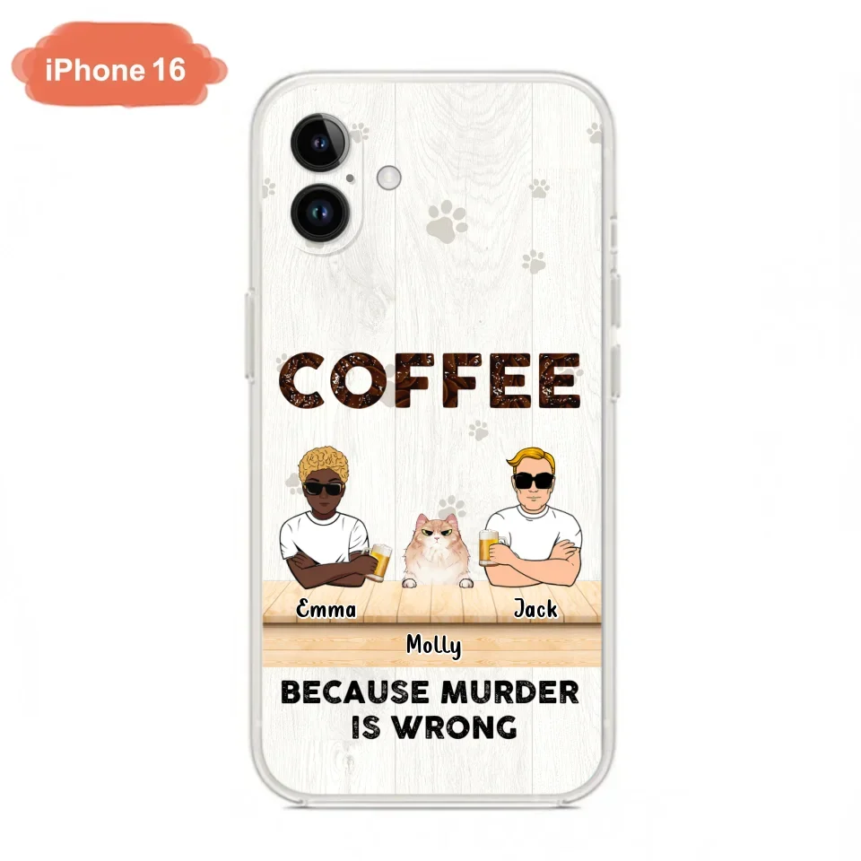 Custom Personalized Cat Phone Case - Gift Idea For Cat Lovers - Up to 6 Cats - Coffee Because Murder Is Wrong - Case For iPhone/Samsung