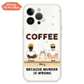 Custom Personalized Cat Phone Case - Gift Idea For Cat Lovers - Up to 6 Cats - Coffee Because Murder Is Wrong - Case For iPhone/Samsung