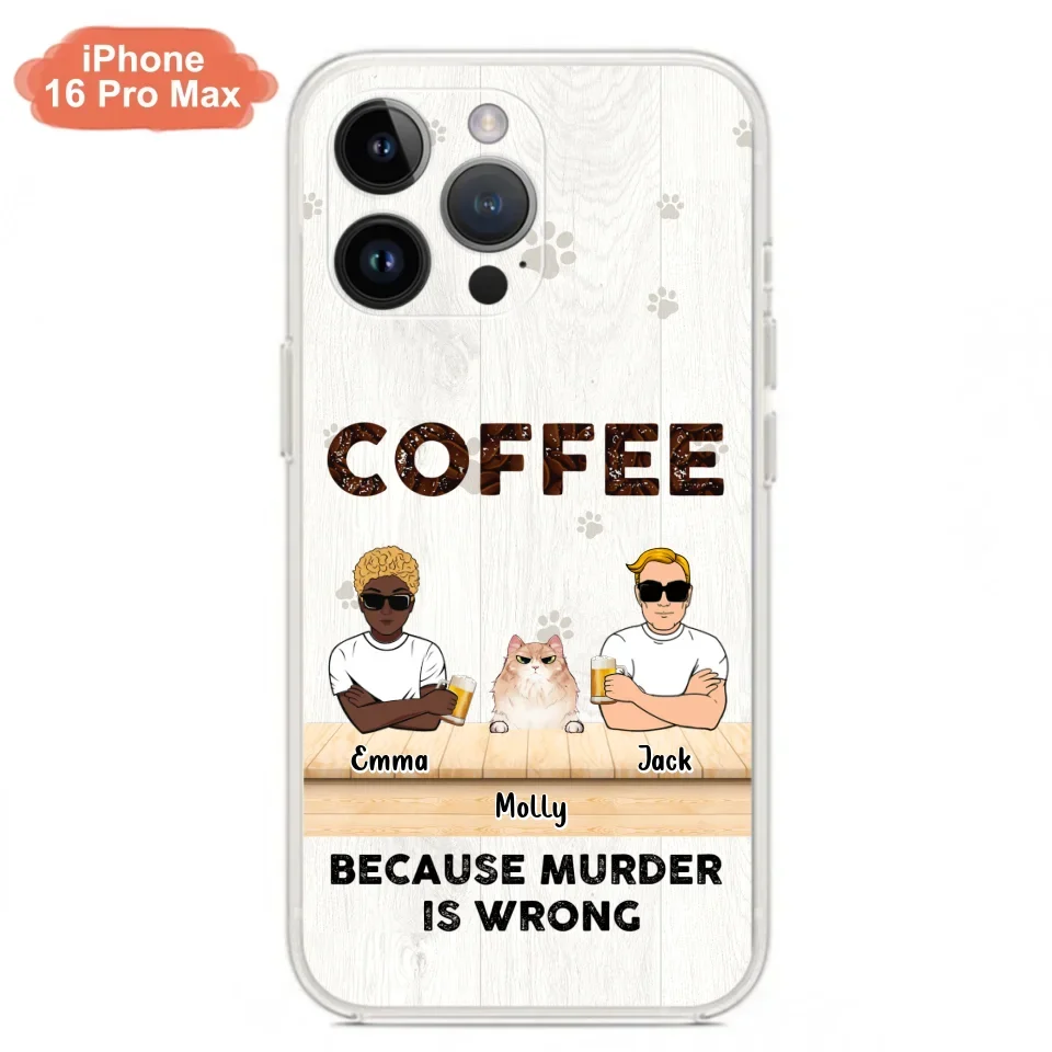 Custom Personalized Cat Phone Case - Gift Idea For Cat Lovers - Up to 6 Cats - Coffee Because Murder Is Wrong - Case For iPhone/Samsung