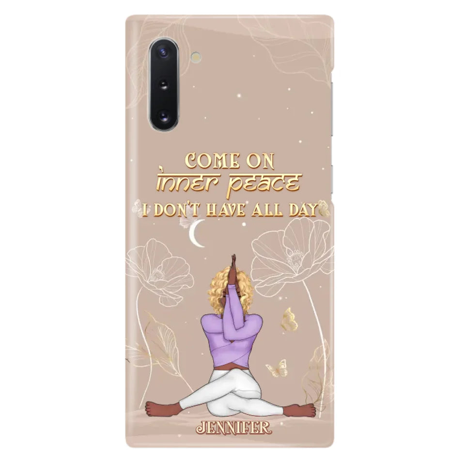 Custom Personalized Yoga Girl Phone Case - Gift Idea For Yoga Lovers - Come On Inner Peace I Don't Have All Day - Case For iPhone & Samsung