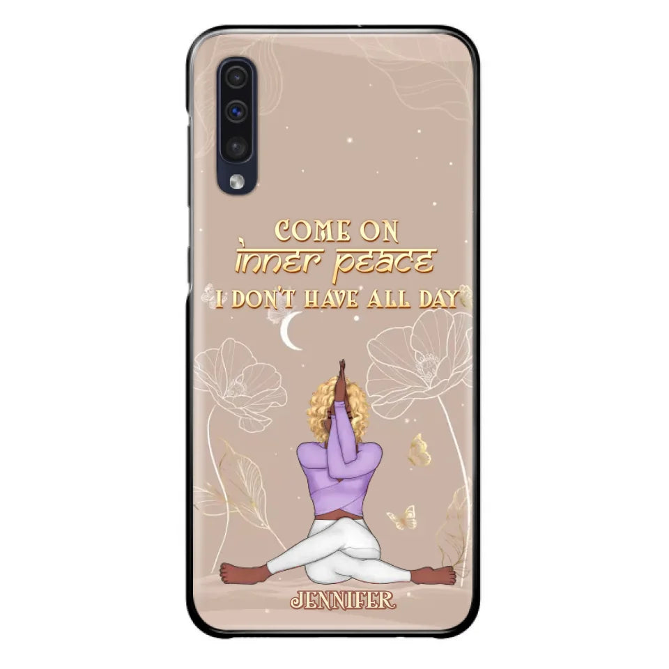 Custom Personalized Yoga Girl Phone Case - Gift Idea For Yoga Lovers - Come On Inner Peace I Don't Have All Day - Case For iPhone & Samsung