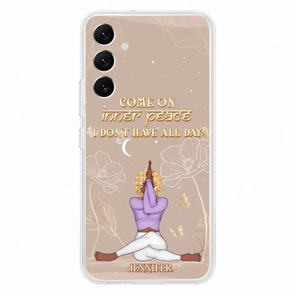 Custom Personalized Yoga Girl Phone Case - Gift Idea For Yoga Lovers - Come On Inner Peace I Don't Have All Day - Case For iPhone & Samsung