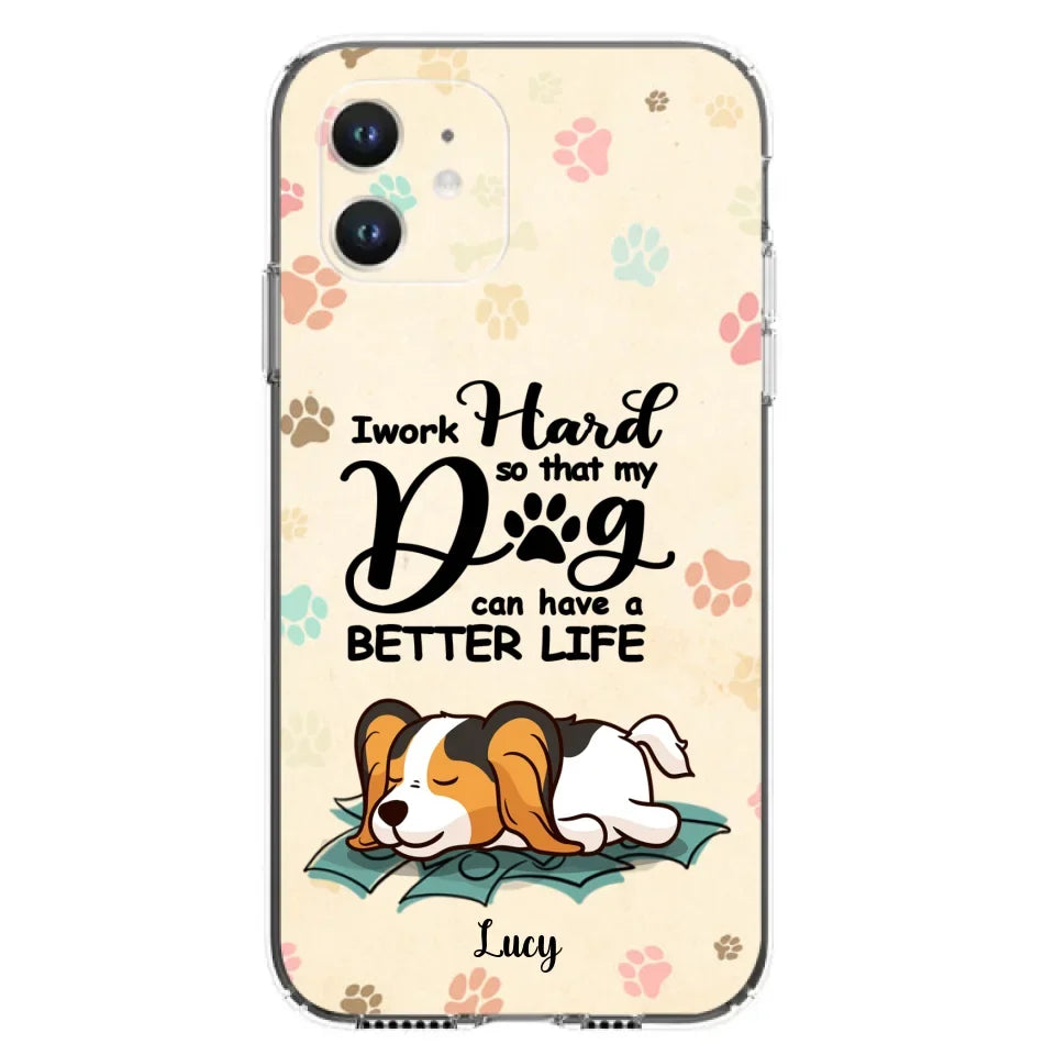 Personalized Dog Phone Case - Best Gift Idea For Dog Lovers With Up to 6 Dogs - I Work Hard So That My Dogs Can Have A Better Life - Case For iPhone, Samsung and Xiaomi