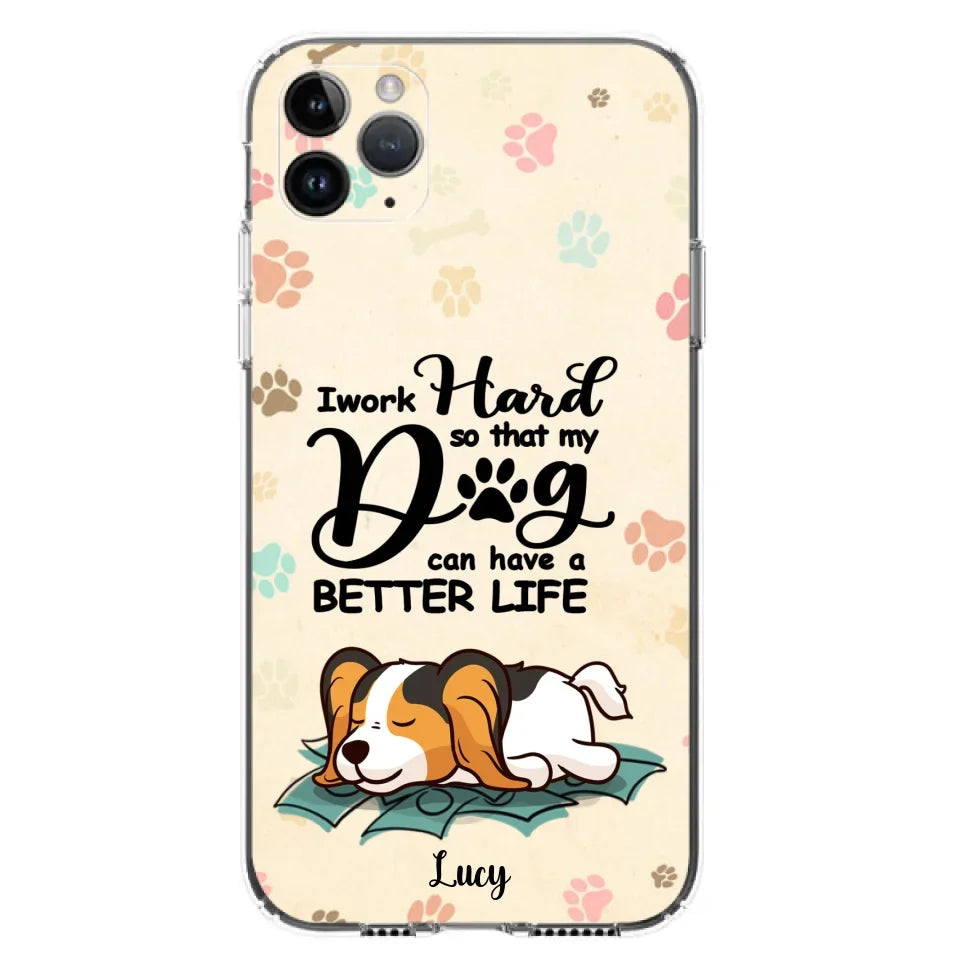 Personalized Dog Phone Case - Best Gift Idea For Dog Lovers With Up to 6 Dogs - I Work Hard So That My Dogs Can Have A Better Life - Case For iPhone, Samsung and Xiaomi