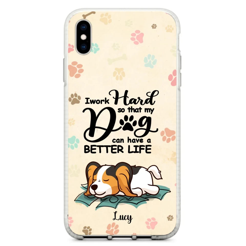 Personalized Dog Phone Case - Best Gift Idea For Dog Lovers With Up to 6 Dogs - I Work Hard So That My Dogs Can Have A Better Life - Case For iPhone, Samsung and Xiaomi