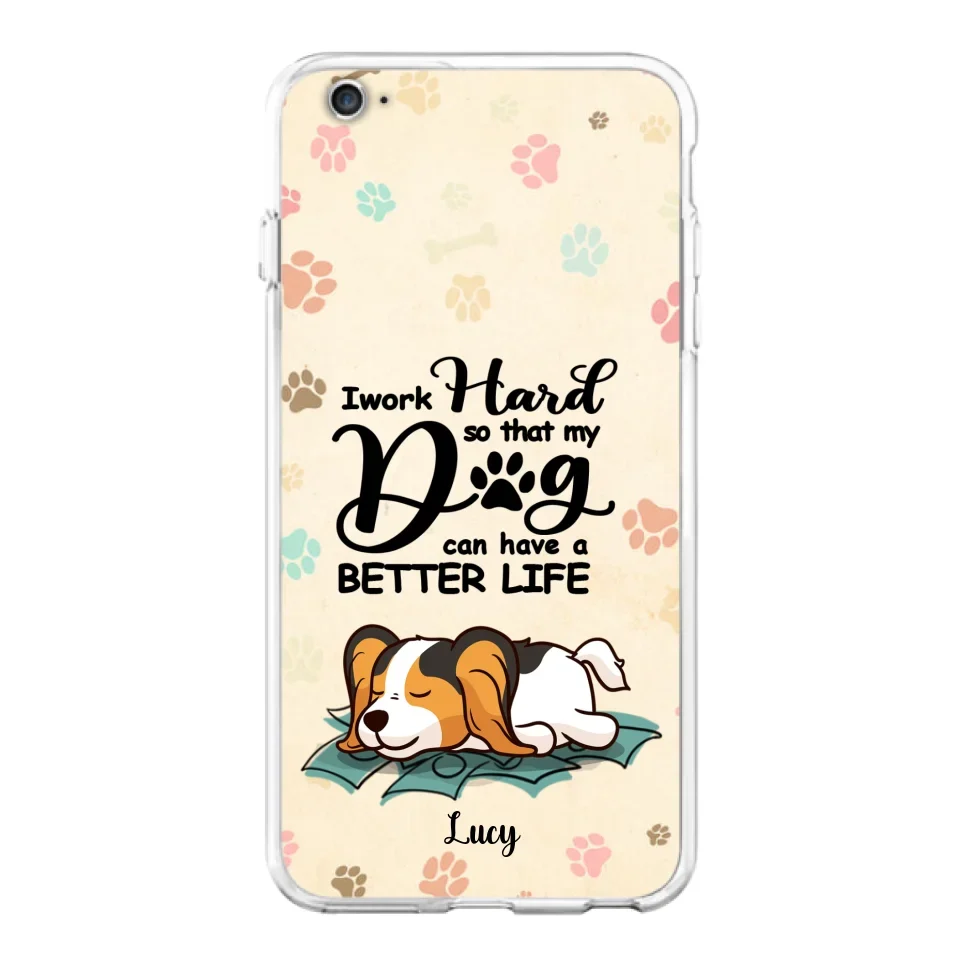 Personalized Dog Phone Case - Best Gift Idea For Dog Lovers With Up to 6 Dogs - I Work Hard So That My Dogs Can Have A Better Life - Case For iPhone, Samsung and Xiaomi