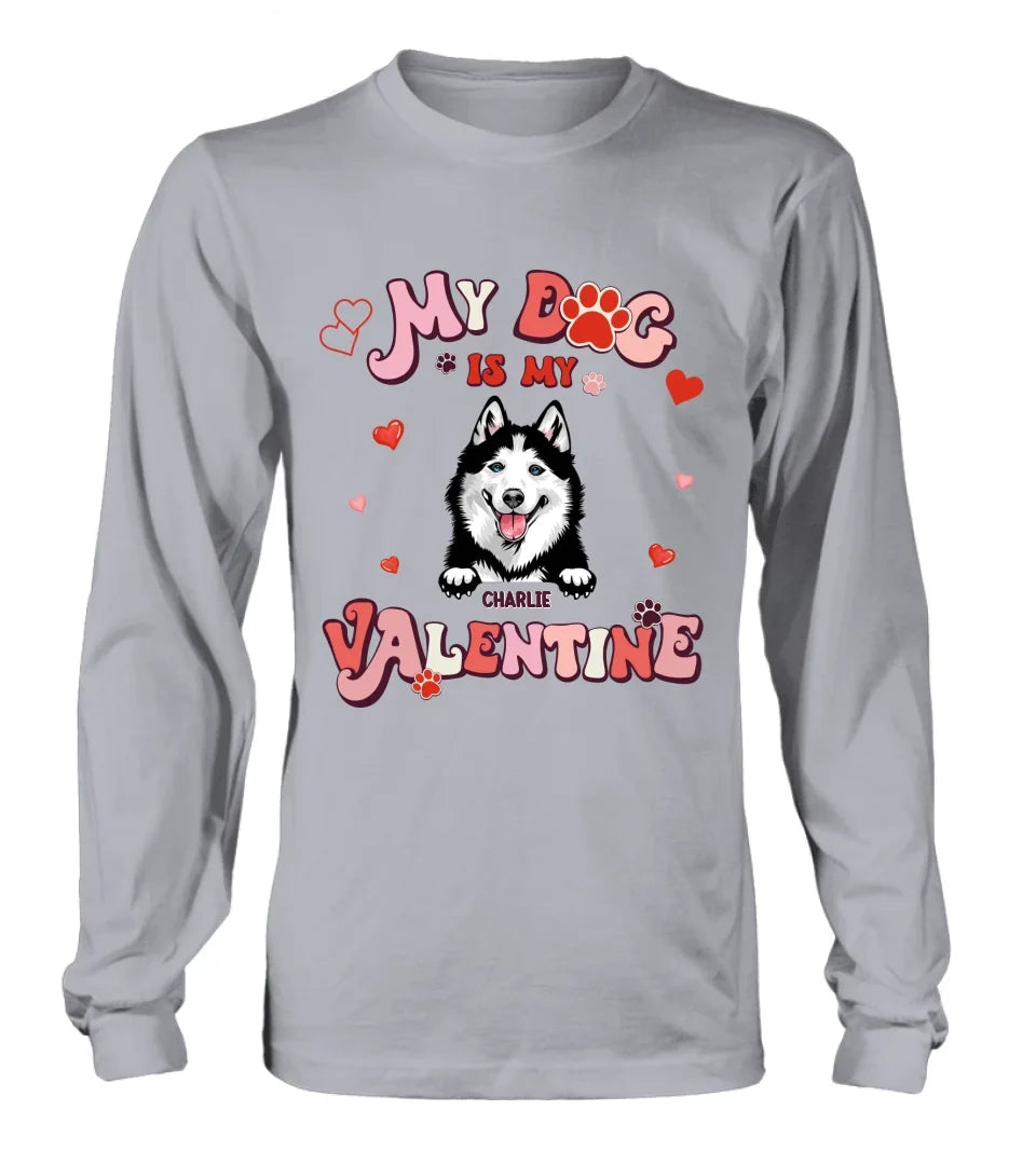 Personalized Dog Unisex T-shirt/Long Sleeve/Sweatshirt/Hoodie - My Dog Is My Valentine - Gift Idea For Dog Owner