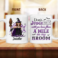 Personalized Witch Coffee Mug - Gift Idea For Witch - Don't Judge Me Until You've Flown A Mile On My Broom